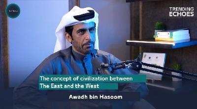Trending Echoes - The Concept of Civilization between the East & the West," with Awadh bin Hasoom.