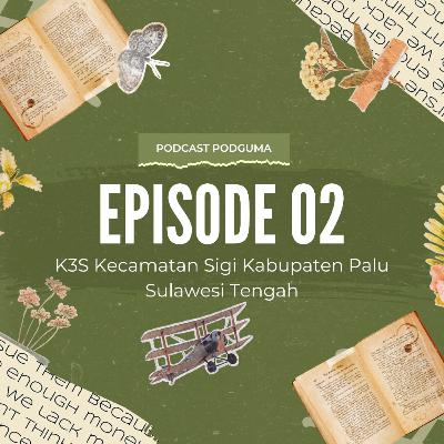 PODCAST PODGUMA | EPISODE 2 : K3S KECAMATAN SIGI KABUPATEN PALU SULAWESI TENGAH PODCAST PODGUMA | EPISODE 2 : K3S KECAMATAN SIGI KABUPATEN PALU SULAWESI TENGAH