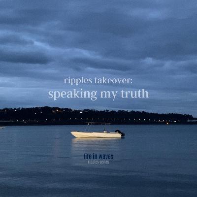 ripples taveoker: speaking my truth