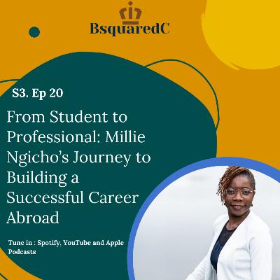 Ep. 71- From Student to Professional: Millie Ngicho’s Journey to Building a Successful Career Abroad