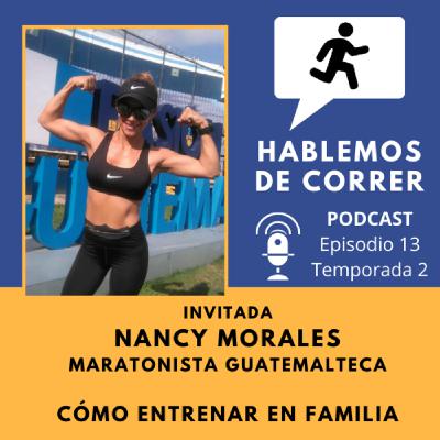 Hablando con Nancy Morales - Maratonista - Cómo entrenar en familia Hablando con Nancy Morales - Maratonista - Cómo entrenar en familia