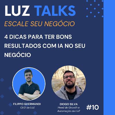 LUZ Talks #10 - 4 Dicas para Ter Bons Resultados com IA no Seu Negócio