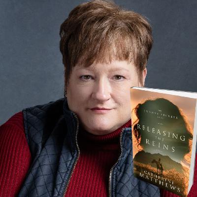 295: Catherine Matthews- Author of Releasing the Reins