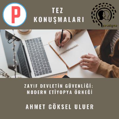 Tez Konuşmaları - 4: Zayıf Devletin Güvenliği: Modern Etiyopya Örneği