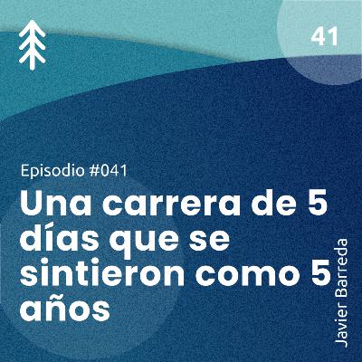41. Una carrera de 5 días que se sintieron como 5 años - Javier Barreda