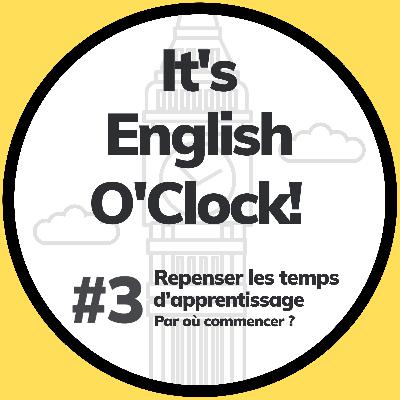 #3 Repenser les temps d'apprentissage, par où commencer ? (partie 1)