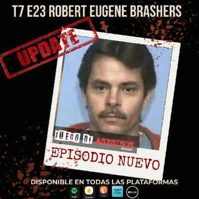 T7 E23 Robert Eugene Brashers - Episodio exclusivo para mecenas