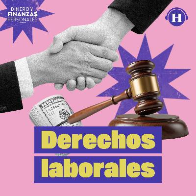 Derechos laborales: ¿Qué debo hacer si me despiden?