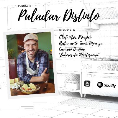 # 179 - Chef Vitor Pompeu | Restaurante Sauá, Moringa e Casarão Queijos / "Saberes da Mantiqueira"