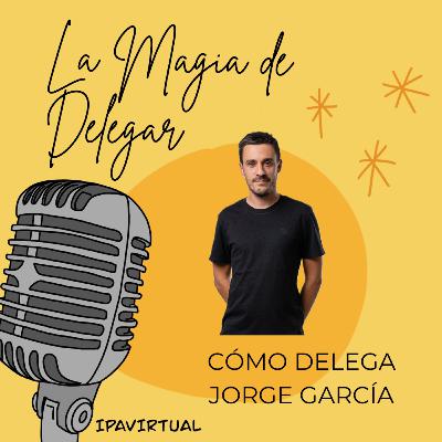 #22 - Cómo delega Jorge García