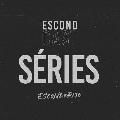 EscondCast • SÉRIES // Esconderijo