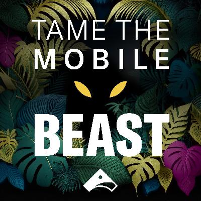 Introducing: Tame the Mobile Beast