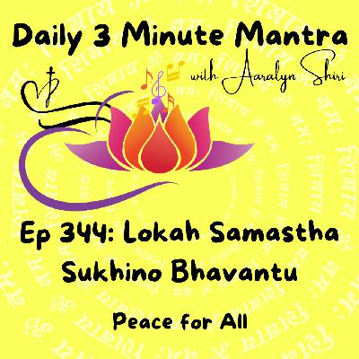 Ep 344 - Daily 3 Min Mantra - Lokah Samastha Sukhino Bhavantu