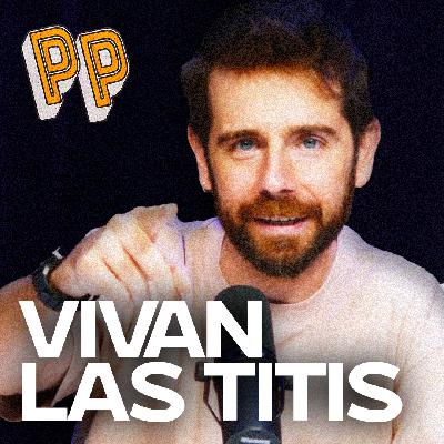 Podcast, el Podcast | Vivan las titis Podcast, el Podcast | Vivan las titis