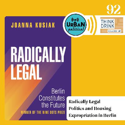 92 - Radically Legal Politics and Housing Expropriation in Berlin