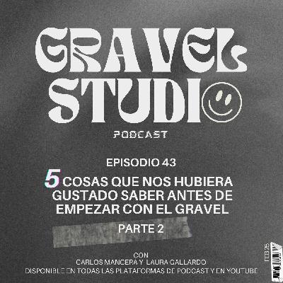 #43 5 Cosas que nos hubuera gustado saber antes de hacer gravel - parte 2