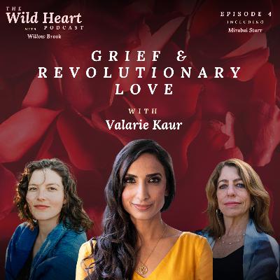 Grief & Revolutionary Love with Valarie Kaur Grief & Revolutionary Love with Valarie Kaur