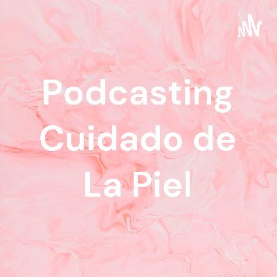 Podcasting Cuidado de La Piel (Trailer)