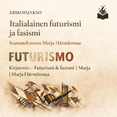 ERIKOISJAKSO: Italialainen futurismi ja fasismi, haastateltavana Marja Härmänmaa