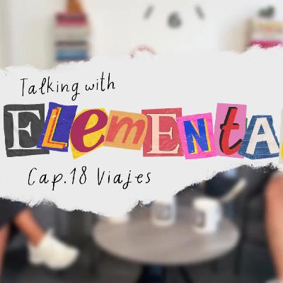 Talking with Elemental Cap. 18 - Amenizando sobre Viajes