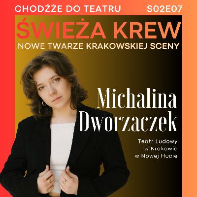 Świeża krew: Michalina Dworzaczek | nowe twarze krakowskiej sceny | Chodźże do teatru S02E07