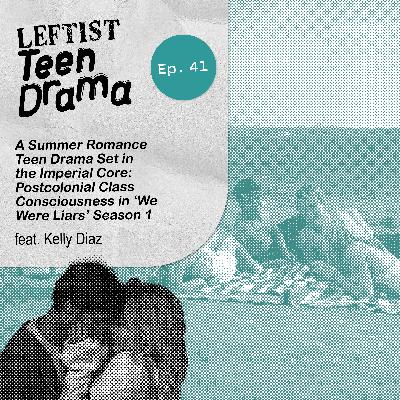 #41 - A Summer Romance Teen Drama Set in the Imperial Core: Postcolonial Class Consciousness in 'We Were Liars' Season 1 #41 - A Summer Romance Teen Drama Set in the Imperial Core: Postcolonial Class Consciousness in 'We Were Liars' Season 1