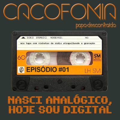 #01 - Nasci analógico, hoje sou digital