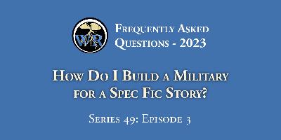 S49E3 – How Do I Build a Military for a Spec Fic Story?