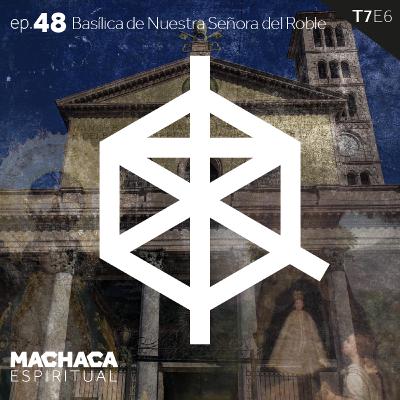 ep. 48 Basílica de Nuestra Señora del Roble