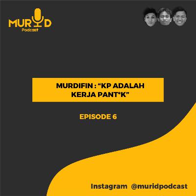 Murdifin : "KP adalah Kerja Pant*k" Murdifin : "KP adalah Kerja Pant*k"