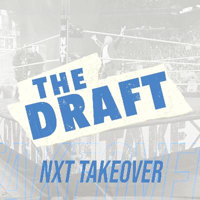 The Draft #3 - NXT TakeOver (with Andrew Rich & Fred Morlan)