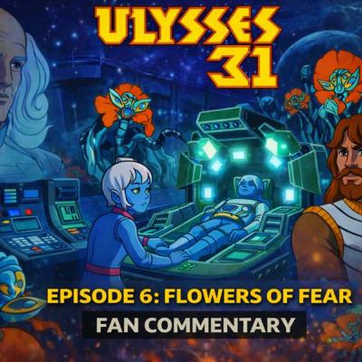 Ulysses 31 – Episode 6: Flowers of Fear | Fan Commentary Ulysses 31 – Episode 6: Flowers of Fear | Fan Commentary