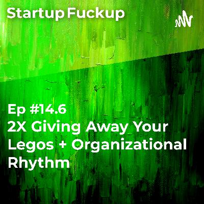 EP14.6: 2X Giving Away Your Legos + Organizational Rhythm