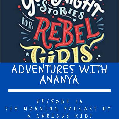 Episode 16 - Join A as she explores tales of extraordinary women from the best seller - Goodnight stories for Rebel Girls