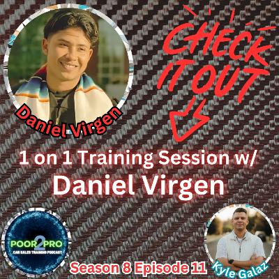 1 on 1 Training Session w/ Daniel Virgen s8e11 - Poor2Pro Car Sales Training