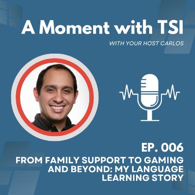 Ep. 6 - From Family Support to Gaming and Beyond: My Language Learning Story