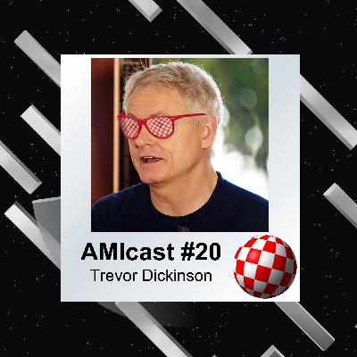 AMIcast E20 - Trevor Dickinson (A-EON)