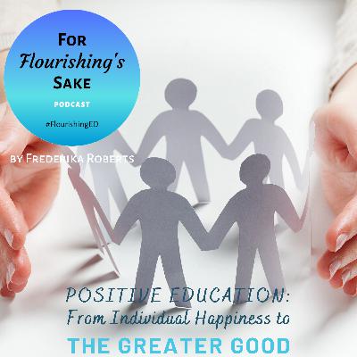 S1 Ep46: Positive Education - from individual happiness to the greater good S1 Ep46: Positive Education - from individual happiness to the greater good
