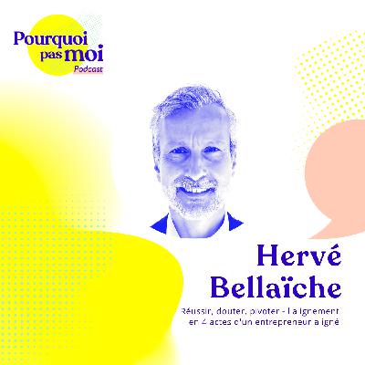148 - Hervé Bellaïche : Réussir, douter, pivoter - l'alignement en 4 actes d'un entrepreneur aligné