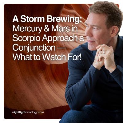 A Storm Brewing: Mercury and Mars in Scorpio Approach a Conjunction — What to Watch For!