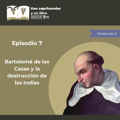 🎚️⚔️ Bartolomé de las Casas y la destrucción de las Indias - TEMPORADA 3. Episodio 7