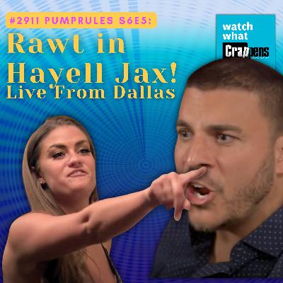 #2911 PumpRules S6E5: Rawt in Hayell Jax! Live From Dallas