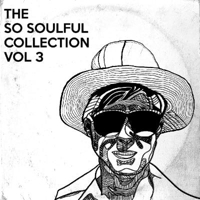 22nd Aug 2018 - The So Soulful Show - Podcast - The So Soulful Collection Vol 3 - 27/08/18 22nd Aug 2018 - The So Soulful Show - Podcast - The So Soulful Collection Vol 3 - 27/08/18