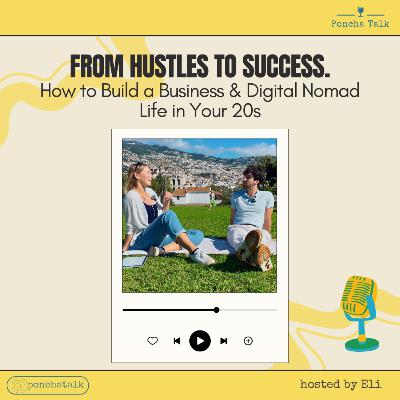 #3.7 From Hustles to Success: How to Build a Business & Digital Nomad Life in Your 20s #3.7 From Hustles to Success: How to Build a Business & Digital Nomad Life in Your 20s