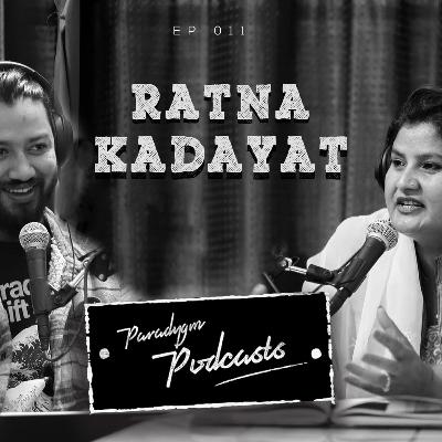 Ratna Kadayat | Paradygm Podcasts | 011