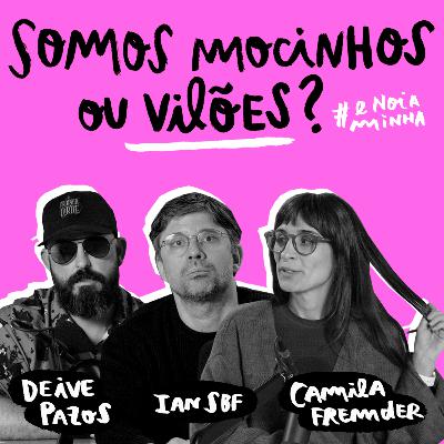 Somos mocinhos ou vilões? Somos mocinhos ou vilões?