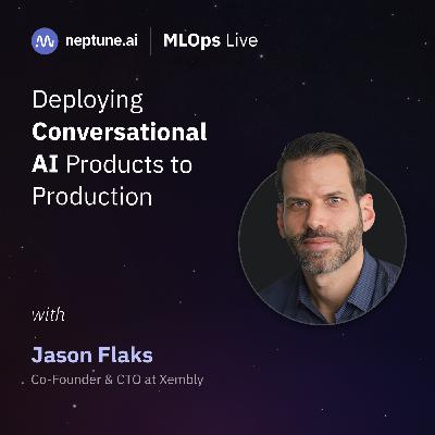 Deploying Conversational AI Products to Production with Jason Flaks Deploying Conversational AI Products to Production with Jason Flaks