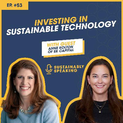 Investing In Sustainable Technology with SK Capital's Anne Kolton Investing In Sustainable Technology with SK Capital's Anne Kolton