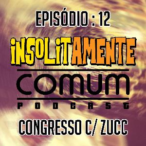 EP. 12 - Congresso c/ Zucc