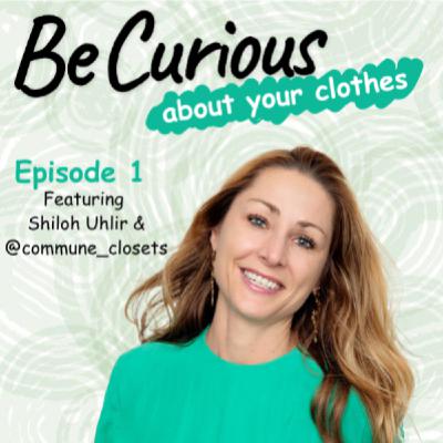 Be CURIOUS - Featuring Shiloh Uhlir & Commune Closets